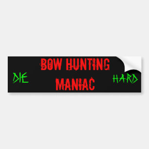 Bow Hunting Maniac, DIE, HARD Bumpersticker