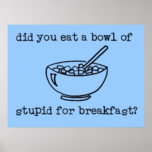 Bowl Of Stupid Funny Poster (Devant)