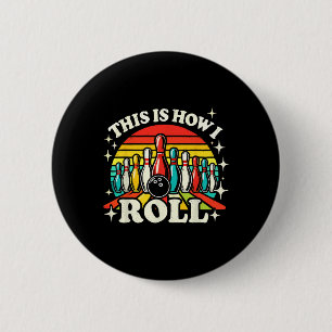 Bowlen Dit is hoe ik Mannen rollen Vrouwen Funny B Ronde Button 5,7 Cm