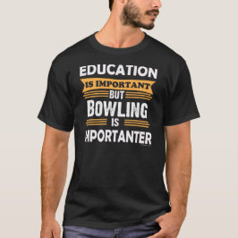 Bowlen is belangrijk dan onderwijs. Grappig T-shirt