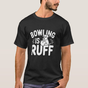Bowlen Is Ruff u2013 Grappige Hond & Bowling Humor T-shirt