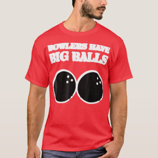 Bowlers hebben grote ballen Bowling Hobbie T T-shirt