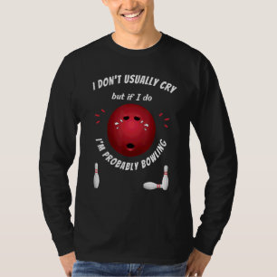 Bowling Ball Bowler Sad Huilen Mannen Vrouwen Ten T-shirt