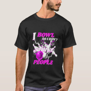 Bowling Bowlers Pun Ik Bowl Dus Ik Sla Mensen Niet T-shirt