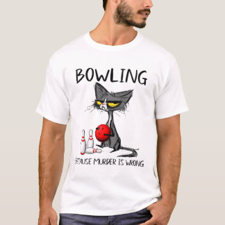 Bowling omdat moord een verkeerde grappige kat is t-shirt