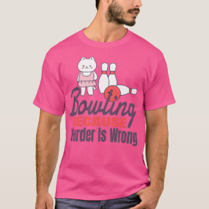 Bowling omdat Murder verkeerd is 11 T-shirt