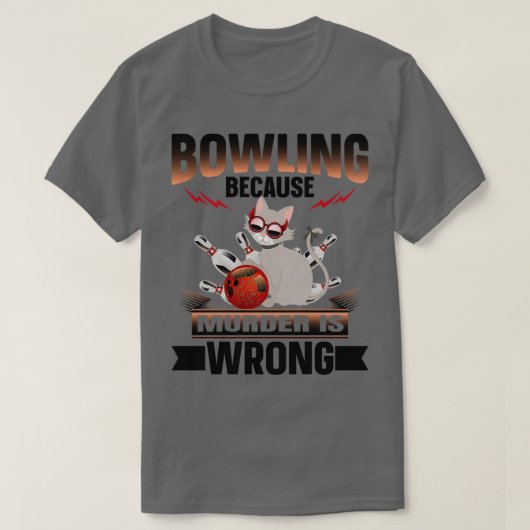 Bowling omdat Murder verkeerd is 5 T-shirt (Design voorkant)