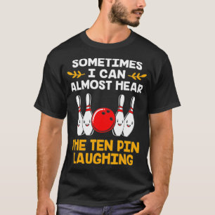 Bowling Pins Pun Ten Pin Laughing Funny Bowling T-shirt
