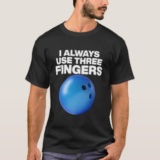 Bowling Quote I Always Use Three Fingers T-shirt