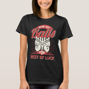 Bowling Rub My Balls for Best of Luck Bowler Manne T-shirt