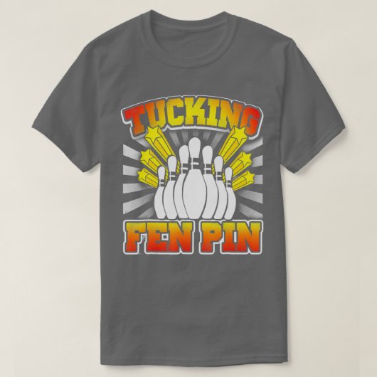 Bowling Tucking Fen Pin Funny T T-shirt (Design voorkant)
