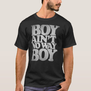 Boy Ain't No Way Boy hiphop benauwde typografie T-shirt