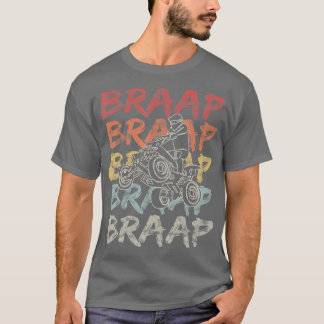  Braap Quad Biker Gift I ATV Four Wheeler T-shirt