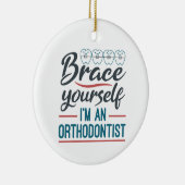 Brace Yourself I'm An Orthodontist Keramisch Ornament (Rechts)