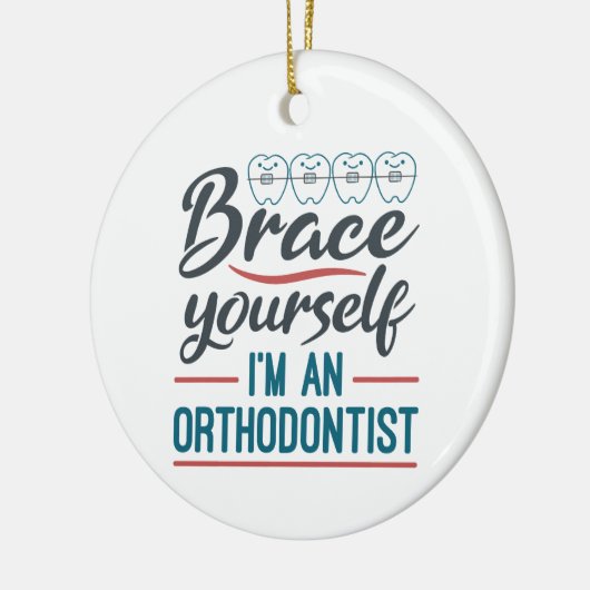 Brace Yourself I'm An Orthodontist Keramisch Ornament (Links)