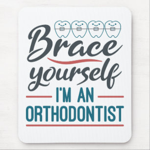 Brace Yourself I'm An Orthodontist Muismat