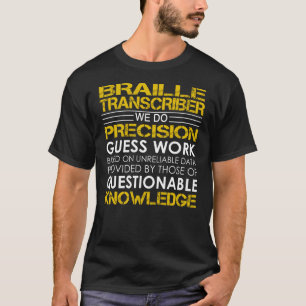 braille Transcriber Precision Work T-shirt