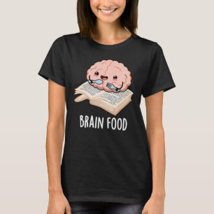 Brain Food Funny Anatomy Pun Dark BG T-shirt