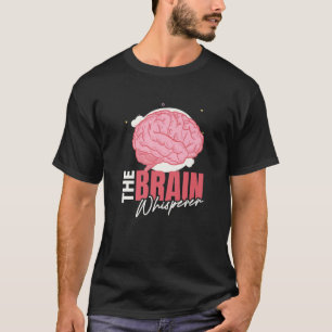 Brain I Brain Whisperer I Neuroloog Neurosci T-shirt