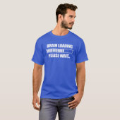 Brain Loading Gelieve te wachten T-shirt (Voorkant volledig)