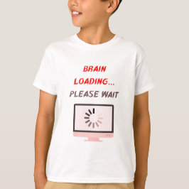 Brain Loading Please Wait | Funny School Tee T-shirt