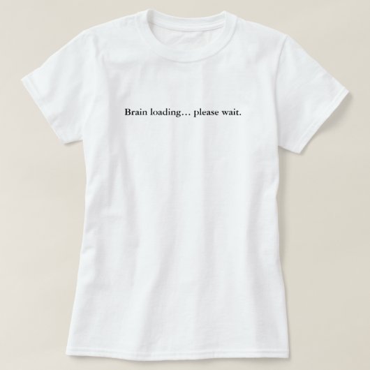 Brain Loading Please Wait, Simple Custom T-shirt (Design voorkant)