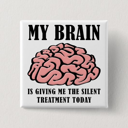 Brain Silent Treatment Funny Button Badge (Voorkant)