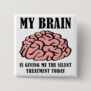 Brain Silent Treatment Funny Button Badge