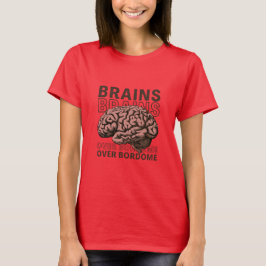 Brains Over Bordome T-shirt