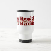 Brakin for Bacon Funny Breakfast Motto Design Reisbeker (Center)