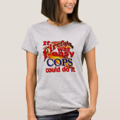 Brandbestrijding was eenvoudig dat Cops het zou do T-shirt (Voorkant)
