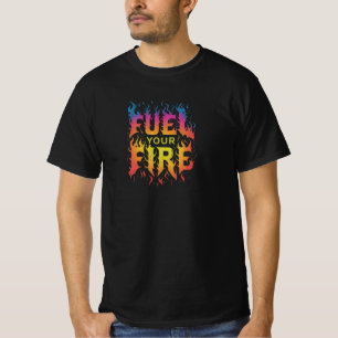 Brandstof je vuur t-shirt