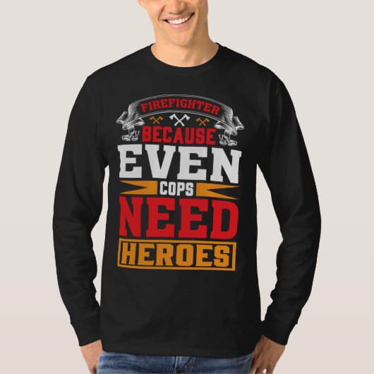 Brandweerman Omdat zelfs politieagenten helden nod T-shirt (Voorkant)