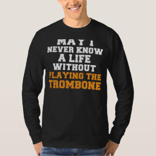 Brass and Chuckles: May I Never Know a Life Withou T-shirt