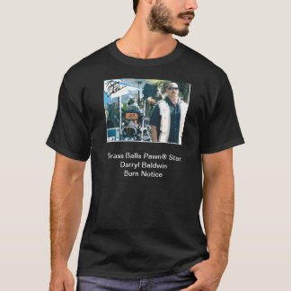 Brass Balls Pawn® Star Darryl Baldwin Burn Notice T-shirt