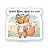 Brave Looks Good On You Cute Fox Sticker  (Recto)