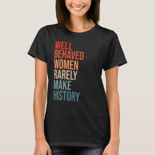 Brave vrouwen maken zelden geschiedenis leuk gezeg t-shirt