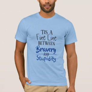 Bravery & Stupidity Humor 2 T-shirt