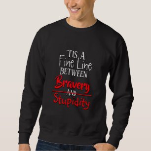 Bravery & Stupidity Humor Trui