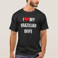 Brazilië: Ik hou van mijn Braziliaanse vrouw t-shi