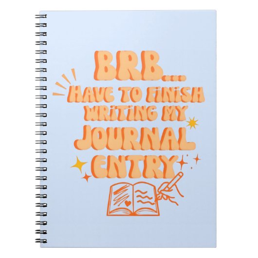 BRB Have To Finish Writing My Journal Entry (Devant)