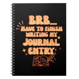 BRB Have To Finish Writing My Journal Entry