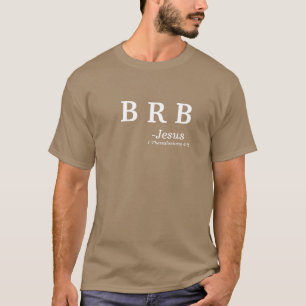 BRB is Juiste AchterJesus Customize het T-shirt
