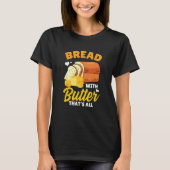 Bread Baking Bread Maker Bread With Butter That's  T-shirt (Voorkant)