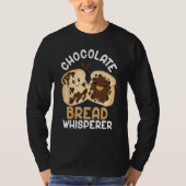 Bread Baking Bread Maker Chocolate Bread Whisperer T-shirt (Voorkant)