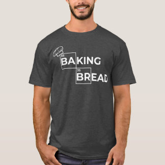 bread baking, sourdough, freshly baked baking bre t-shirt