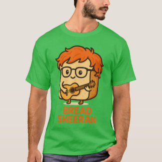Bread Sheeran Funny Pun Music Meme Pop Star Musici T-shirt