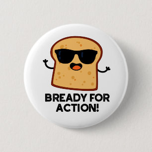 Bready for Action Funny Bread Pun Ronde Button 5,7 Cm