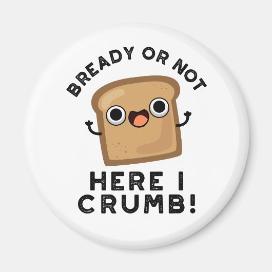 Bready of not here Ik kruimel grappige broodwoords Magneet (Voorkant)