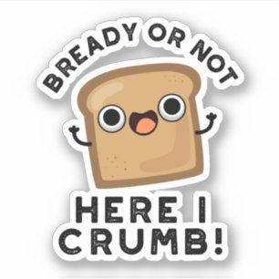 Bready of not here Ik kruimel grappige broodwoords Sticker